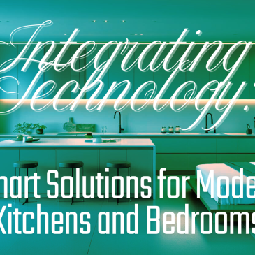 Integrating Technology: Smart Solutions for Modern Kitchens and Bedrooms